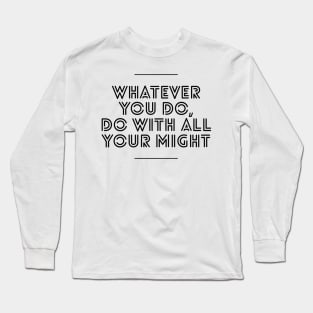 whatever you do do with all your might Long Sleeve T-Shirt